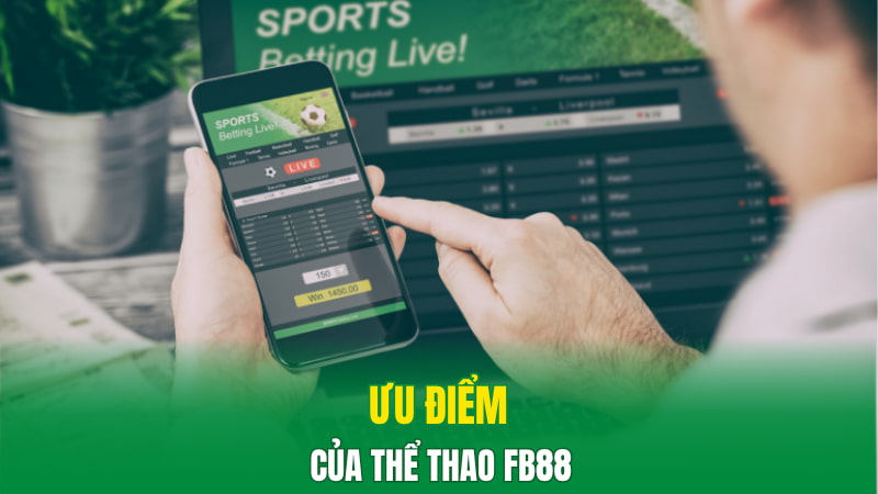 Thể Thao Fb88 - Trải Nghiệm Cá Cược Online Không Thể Bỏ Qua 3 Ưu điểm của thể thao Fb88