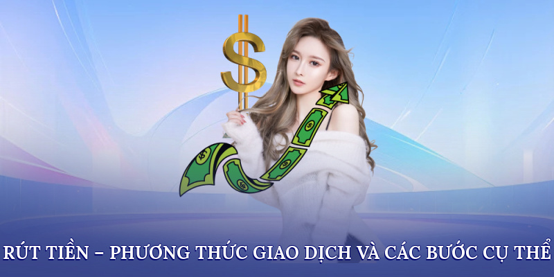 rut tien phuong thuc giao dich va cac buoc cu the 2